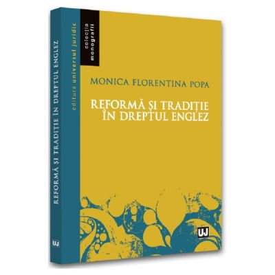 Reforma si traditie in dreptul englez - Monica Florentina Popa