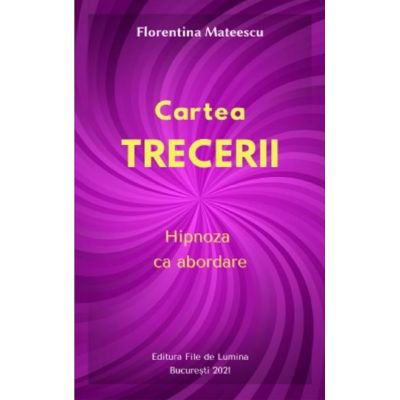 Cartea trecerii. Hipnoza ca abordare - Florentina Mateescu