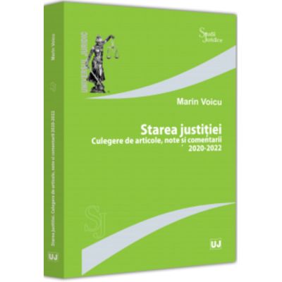 Starea justitiei. Culegere de articole note si comentarii 2020-2022 - Marin Voicu