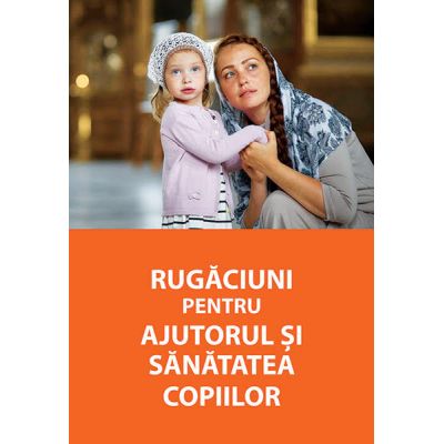 Rugaciuni pentru ajutorul si sanatatea copiilor