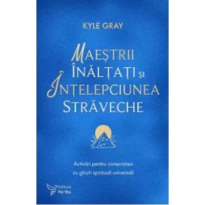 Maestrii Inaltati si intelepciunea straveche - Kyle Gray