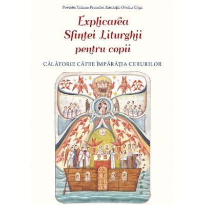 Explicarea Sfintei Liturghii pentru copii. Calatorie catre Imparatia Cerurilor - Ovidiu Gliga