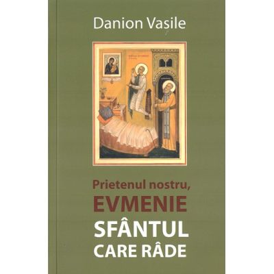 Prietenul nostru Evmenie Sfantul care rade - Danion Vasile