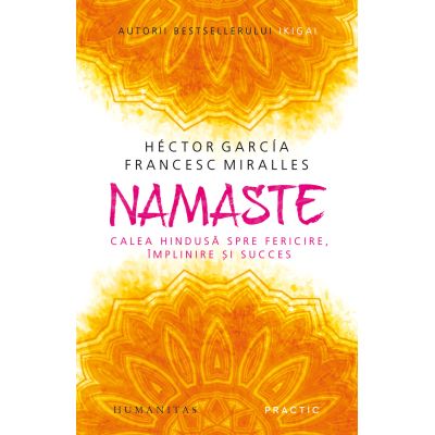 Namaste. Calea hindusa spre fericire implinire si succes - Hector Garcia Kirai Francesc Miralles