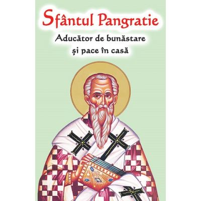 Sfantul Pangratie. Aducator de bunastare si pace in casa