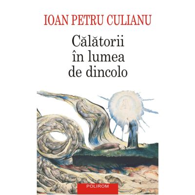 Calatorii in lumea de dincolo editie noua - Ioan Petru Culianu