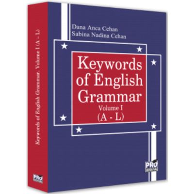 Keywords of English Grammar Vol. I A - L - Dana Anca Cehan Sabina Nadina Cehan