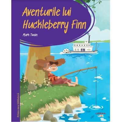 Prima mea biblioteca. Aventurile lui Huckleberry Finn vol. 16 - Mark Twain