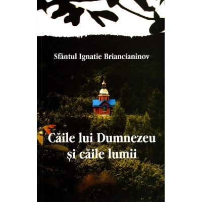 Caile lui Dumnezeu si caile lumii - Sfntul Ignatie Briancianinov