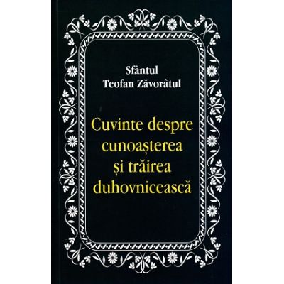 Cuvinte despre cunoasterea si trairea duhovniceasca - Sfantul Teofan Zavoratul