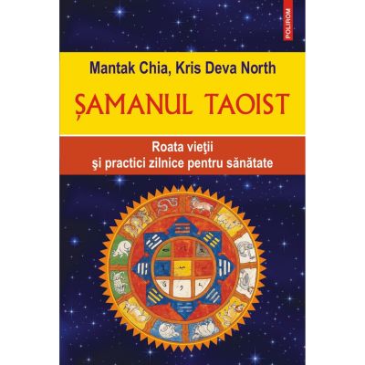 Samanul taoist. Roata vietii si practici zilnice pentru sanatate - Mantak Chia Kris Deva North