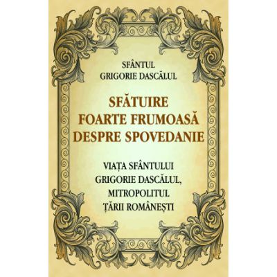 Sfatuire foarte frumoasa despre spovedanie. Viata Sfantului Grigorie Dascalul mitropolitul Tarii Romanesti