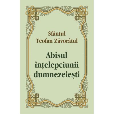 Abisul intelepciunii dumnezeiesti - Sfantul Teofan Zavoratul