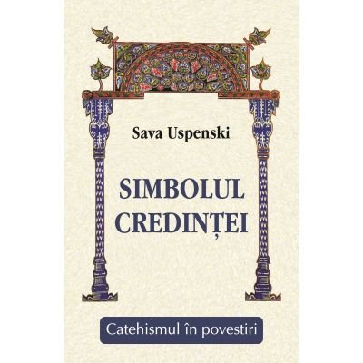 Simbolul credintei - Catehismul in povestiri - Sava Uspenski