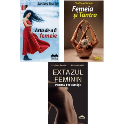 Pachet Arta de a fi femeie Femeia si tantra si Extazul feminin - Svetlana Sauciuc