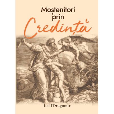 Mostenitori prin credinta - Iosif Dragomir