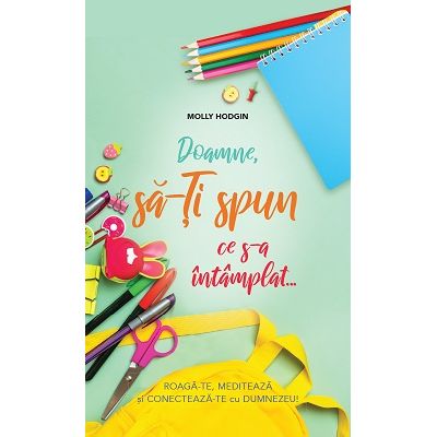 Doamne sa-Ti spun ce s-a intamplat... Jurnal de rugaciune pentru copii - Molly Hodgin