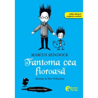 Cronicile corbului Edgar. Fantoma cea fioroasa - Marcus Sedgwick