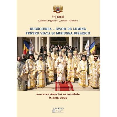 Lucrarea Bisericii in societate in anul 2022  Daniel Patriarhul Bisericii Ortodoxe Romane