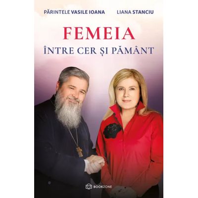 Femeia intre cer si pamant - Parintele Vasile Ioana Liana Stanciu