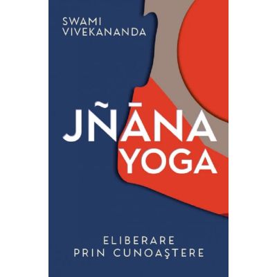 Jnana yoga. Eliberare prin cunoastere - Vivekananda Swami