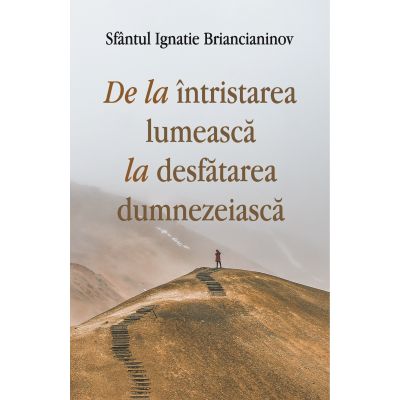 De la intristarea lumeasca la desfatarea dumnezeiasca - Sf. Ignatie Briancianinov