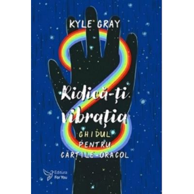 Ridica-ti vibratia. Set ghid carti-oracol - Kyle Gray