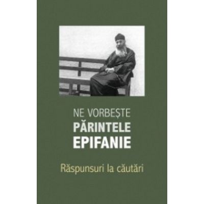 Ne vorbeste parintele Epifanie volumul 3. Raspunsuri la cautari - Arhimandrit Epifanie Teodoropulos