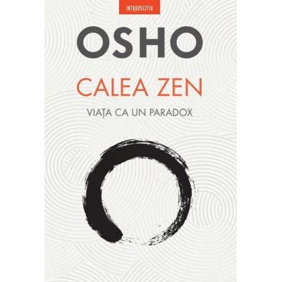 Osho. Calea Zen. Viata ca un paradox - Osho