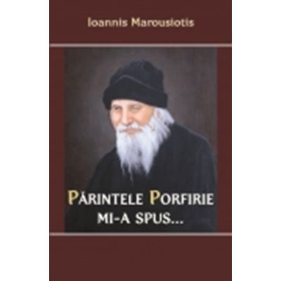 Parintele Porfirie mi-a spus - Vol 1 - Ioannis Marousiotis