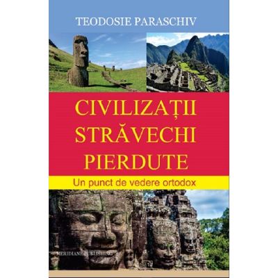 Civilizatii stravechi pierdute - Teodosie Paraschiv