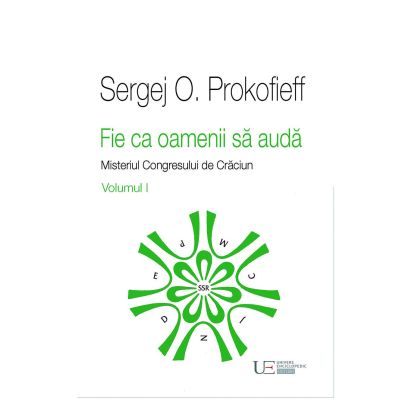 Fie ca oamenii sa auda. Misteriul Congresului de Craciun. Volumul 1 - Sergej O. Prokofieff