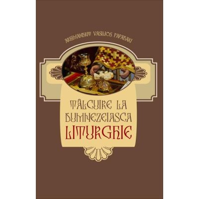 Talcuire la Dumnezeiasca Liturghie - Arhimandritul Vasilios Papadaki