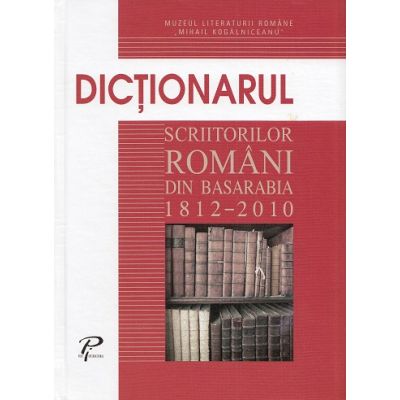 Dictionarul scriitorilor romani din Basarabia 1812-2010