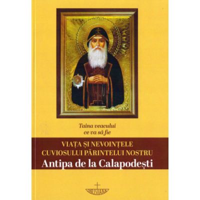 Taina veacului ce va sa fie. Viata si nevointele cuviosului parintelui nostru Antipa de la Calapodesti. Editia a 2-a - Lidia Meskova