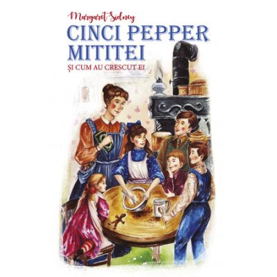 Cinci Pepper mititei si cum au crescut ei - Margaret Sidney