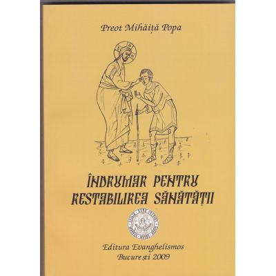 Indrumar pentru restabilirea sanatatii - Pr. Mihaita Popa