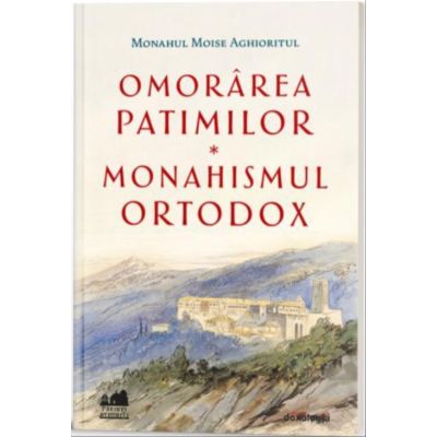 Omorarea patimilor - Monahismul ortodox - Monahul Moise Aghioritul