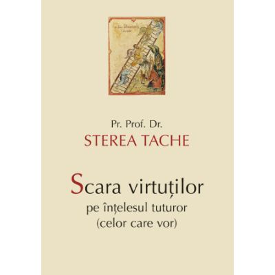 Scara virtutilor pe intelesul tuturor celor care vor - Sterea Tache