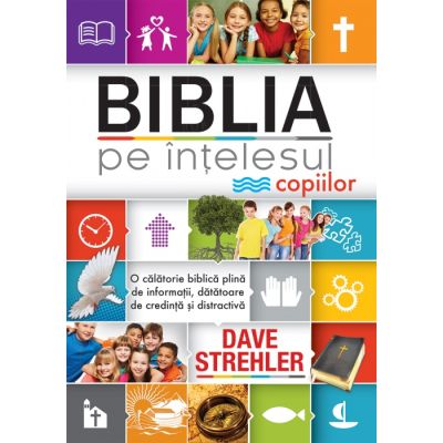 Biblia pe intelesul copiilor - Dave Strehler