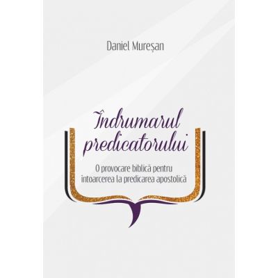 Indrumarul predicatorului - Daniel Muresan