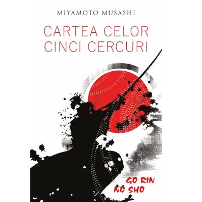 Cartea celor cinci cercuri - Go Rin No Sho - Miyamoto Musashi