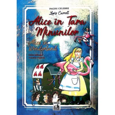 Alice in Tara Minunilor. Alice in Wonderland - Lewis Carroll