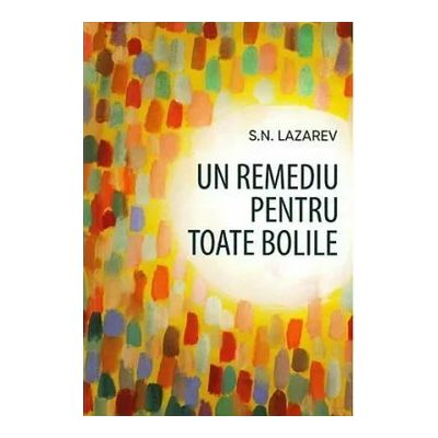 Un remediu pentru toate bolile - Serghei Nikolaevici Lazarev