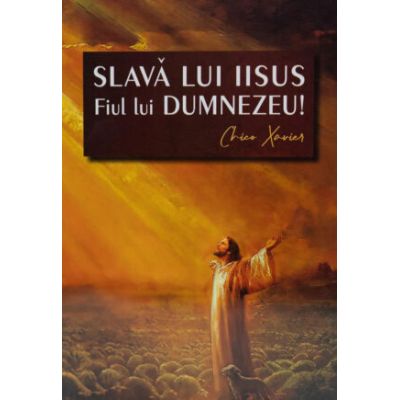 Slava lui Iisus Fiul lui Dumnezeu - Chico Xavier