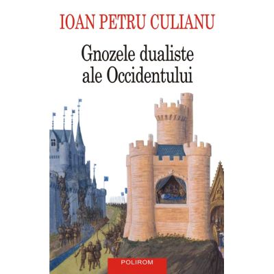 Gnozele dualiste ale Occidentului editie noua - Ioan Petru Culianu