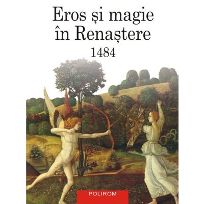 Eros si magie in Renastere. 1484 editie noua - Ioan Petru Culianu