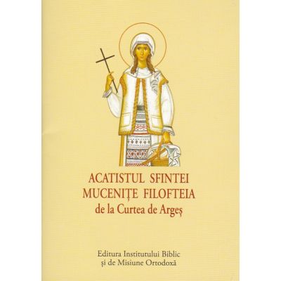 ACATIST MIC Sfintei Mucenite Filofteia de la Curtea de Arges