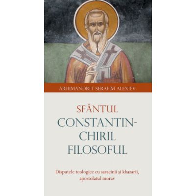 Sfantul Constantin-Chiril Filosoful - Serafim Alexiev