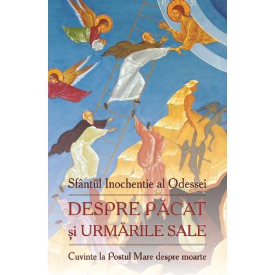 Despre pacat si urmarile sale Cuvinte la Postul Mare despre moarte - Sfantul Inochentie al Odessei